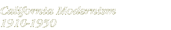 California Modernism 1910 – 1950